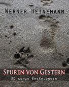 Werner Heinemann: Spuren von Gestern 