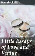 Havelock Ellis: Little Essays of Love and Virtue 
