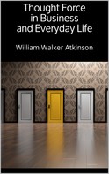 William Walker Atkinson: Thought Force in Business and Everyday Life 