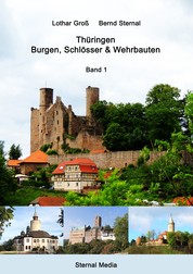 Thüringen - Burgen, Schlösser & Wehrbauten Band 1 - Standorte, Baubeschreibungen und Historie