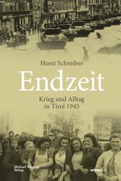 Endzeit - Krieg und Alltag in Tirol 1945