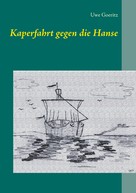 Uwe Goeritz: Kaperfahrt gegen die Hanse 