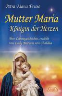 Petra Aiana Freese: Mutter Maria, Königin der Herzen ★★★★