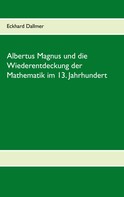 Eckhard Dallmer: Albertus Magnus und die Wiederentdeckung der Mathematik im 13. Jahrhundert 