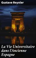 Gustave Reynier: La Vie Universitaire dans l'Ancienne Espagne 