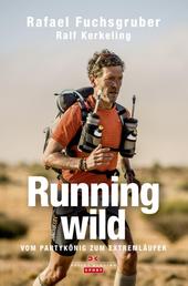 Running wild - Vom Partykönig zum Extremläufer