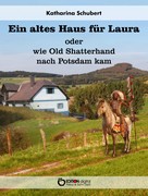 Katharina Schubert: Ein altes Haus für Laura oder wie Old Shatterhand nach Potsdam kam ★