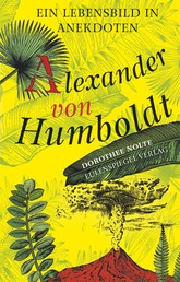 Alexander von Humboldt - Ein Lebensbild in Anekdoten