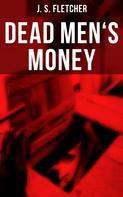 J. S. Fletcher: Dead Men's Money 