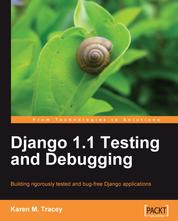 Django 1.1 Testing and Debugging - Building rigorously tested and bug-free Django applications