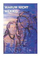 Sibylle Enguel: Warum nicht Mexiko 