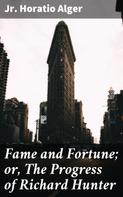 Jr. Horatio Alger: Fame and Fortune; or, The Progress of Richard Hunter 