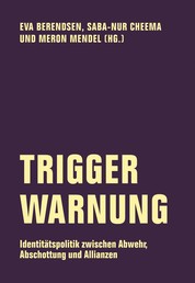 Trigger Warnung - Identitätspolitik zwischen Abwehr, Abschottung und Allianzen