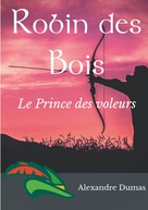 Alexandre Dumas: Robin des Bois, le Prince des voleurs (texte intégral) ★★★★