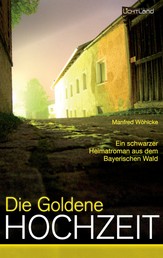 Die goldene Hochzeit - Ein schwarzer Heimatroman aus dem Bayerischen Wald