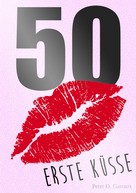 Peter. O. Garraux: 50 Erste Küsse 