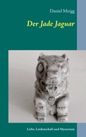 Daniel Muigg: Der Jade Jaguar 