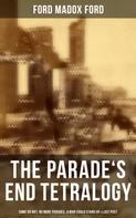 Ford Madox Ford: The Parade's End Tetralogy: Some Do Not, No More Parades, A Man Could Stand Up & Last Post 