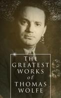 Thomas Wolfe: The Greatest Works of Thomas Wolfe 