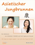 Mareike Grebe: Asiatischer Jungbrunnen - Das Geheimnis von Schönheit, Vitalität und Anti-Aging aus Fernost. 