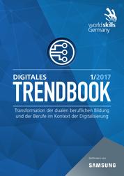 Digitales Trendbook 1/2017 - Transformation der dualen beruflichen Bildung und der Berufe im Kontext der Digitalisierung