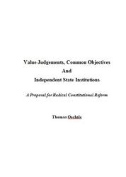 Value Judgements, Common Objectives And Independent State Institutions - A Proposal for Radical Constitutional Reform