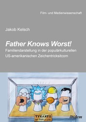 Father Knows Worst! - Familiendarstellung in der populärkulturellen US-amerikanischen Zeichentricksitcom