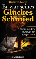 Richard Kapp: Er war seines Glückes Schmied: Roman aus dem Hunsrück der sechziger Jahre ★★★★