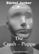 Bärbel Junker: Die Crash-Puppe 
