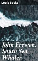 Louis Becke: John Frewen, South Sea Whaler 