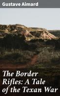 Gustave Aimard: The Border Rifles: A Tale of the Texan War 