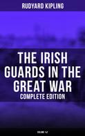 Rudyard Kipling: The Irish Guards in the Great War (Complete Edition: Volume 1&2) 