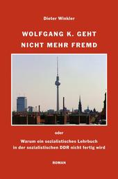 Wolfgang K. geht nicht mehr fremd - Oder: Warum ein sozialistisches Lehrbuch in der sozialistischen DDR nicht fertig wird