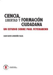 Ciencia, libertad y formación ciudadana - Un estudio sobre Paul Feyerabend Ciencia