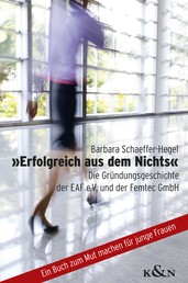 »Erfolgreich aus dem Nichts« - Die Gründungsgeschichte der EAF e.V. und der Femtec GmbH