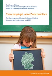 Chancenspiegel – eine Zwischenbilanz - Zur Chancengerechtigkeit und Leistungsfähigkeit der deutschen Schulsysteme seit 2002