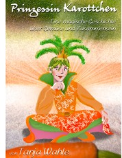 Prinzessin Karottchen - Eine magische Geschichte über Gemüse und Zusammensein