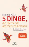 Bronnie Ware: 5 Dinge, die Sterbende am meisten bereuen ★★★★