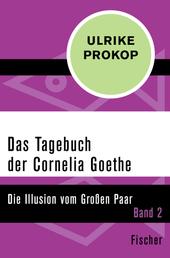 Das Tagebuch der Cornelia Goethe - Die Illusion vom Großen Paar. Band 2