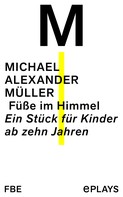 Michael Alexander Müller: Füße im Himmel 