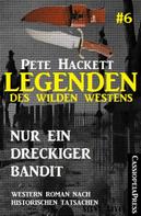 Pete Hackett: Legenden des Wilden Westens 6: Nur ein dreckiger Bandit ★★★★★