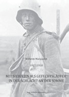 Wilhelm Marquardt: 1917/1918 - Mit siebzehn als Gefechtsläufer in der Schlacht an der Somme ★★★★★