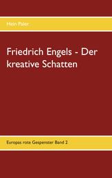 Friedrich Engels - Der kreative Schatten - Europas rote Gespenster Band 2