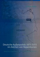 Thomas Andres: Deutsche Außenpolitik 1871-2015 im Zeichen von Reparationen 