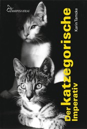 Der katzegorische Imperativ - Heitere Geschichten über Katzen