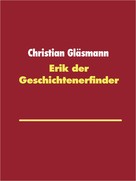 Christian Gläsmann: Erik der Geschichtenerfinder 