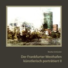 Bianka Schüssler: Der Frankfurter Westhafen künstlerisch porträtiert II ★★★