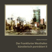 Der Frankfurter Westhafen künstlerisch porträtiert II