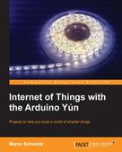 Marco Schwartz: Internet of Things with the Arduino Yun 