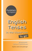 Sophie Joline Schwablinger: Punkten in Englisch - English Tenses in the Classroom - To go! ★★★★